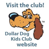 Visit the club! Dollar Dog kids club website