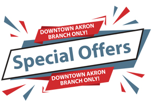 Check out our Downtown Branch Only Special Offers